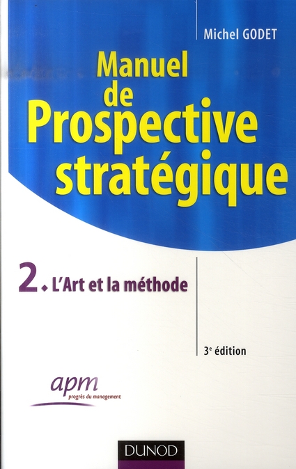 MANUEL DE PROSPECTIVE STRATEGIQUE - TOME 2 - 3EME EDITION - L'ART ET LA METHODE