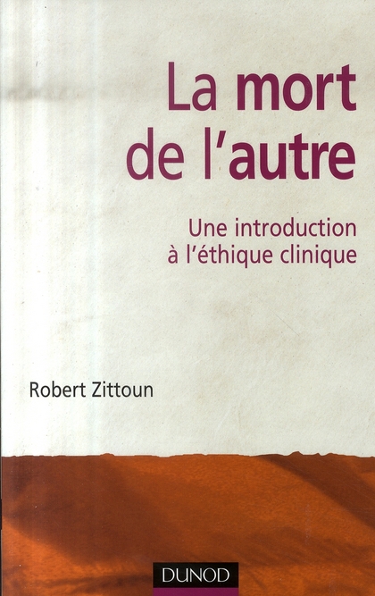 LA MORT DE L'AUTRE - UNE INTRODUCTION A L'ETHIQUE CLINIQUE