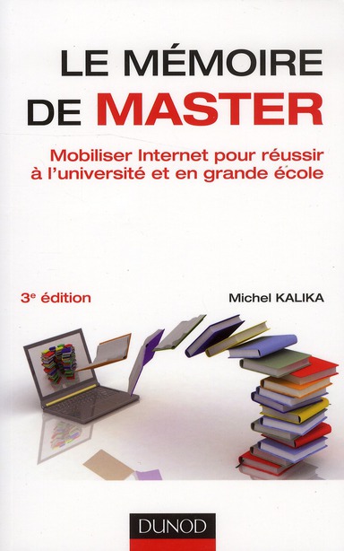 LE MEMOIRE DE MASTER - 3E ED. - MOBILISER INTERNET POUR REUSSIR A L'UNIVERSITE ET EN GRANDE ECOLE