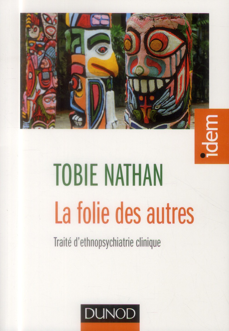 LA FOLIE DES AUTRES - TRAITE D'ETHNOPSYCHIATRIE CLINIQUE