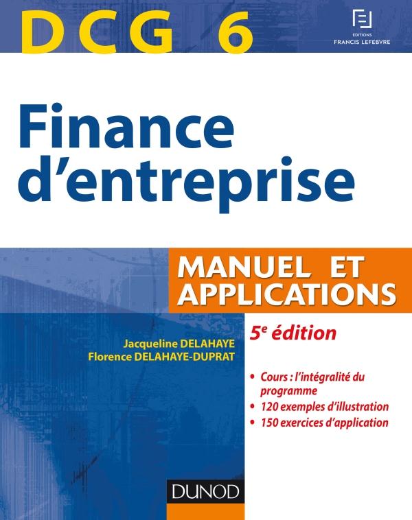 DCG 6 - FINANCE D'ENTREPRISE - 5E EDITION - MANUEL ET APPLICATIONS