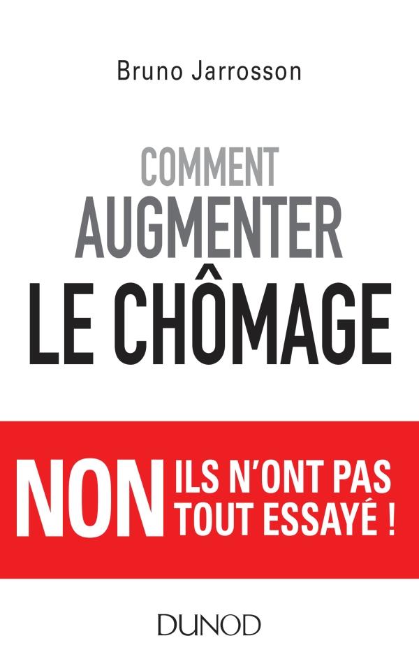 COMMENT AUGMENTER LE CHOMAGE - NON ILS N'ONT PAS TOUT ESSAYE !