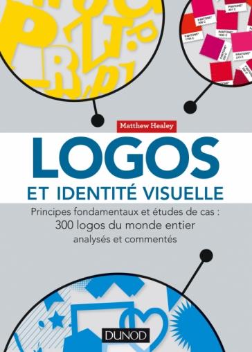 LOGOS ET IDENTITE VISUELLE - PRINCIPES FONDAMENTAUX ET ETUDES DE CAS
