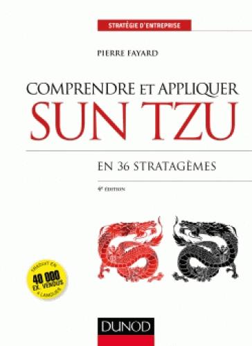 COMPRENDRE ET APPLIQUER SUN TZU - 4E ED. - EN 36 STRATAGEMES