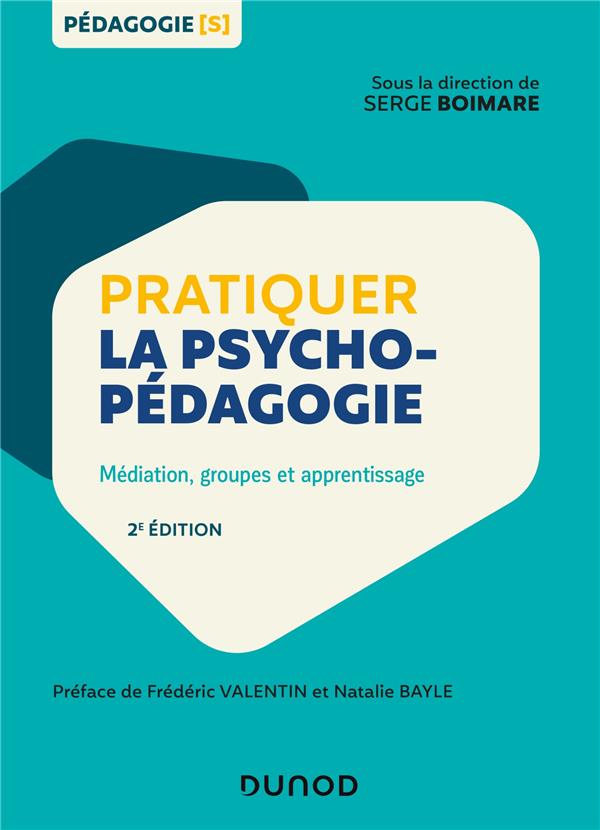 PRATIQUER LA PSYCHOPEDAGOGIE - 2E ED. - MEDIATION, GROUPES ET APPRENTISSAGE