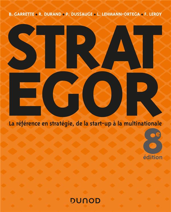 STRATEGOR - 8E ED. - TOUTE LA STRATEGIE DE LA START-UP A LA MULTINATIONALE