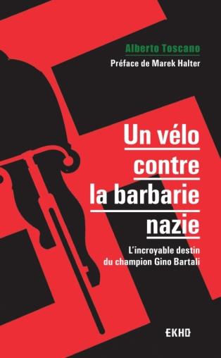 UN VELO CONTRE LA BARBARIE NAZIE - L'INCROYABLE DESTIN DU CHAMPION GINO BARTALI