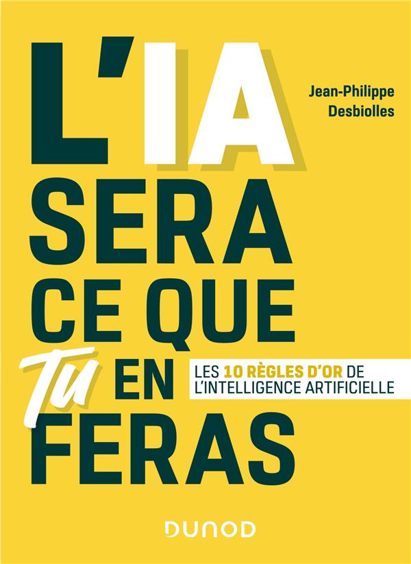 L'IA SERA CE QUE TU EN FERAS - LES 10 REGLES D'OR DE L'INTELLIGENCE ARTIFICIELLE