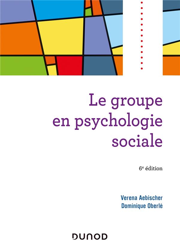 LE GROUPE EN PSYCHOLOGIE SOCIALE - 6E ED.