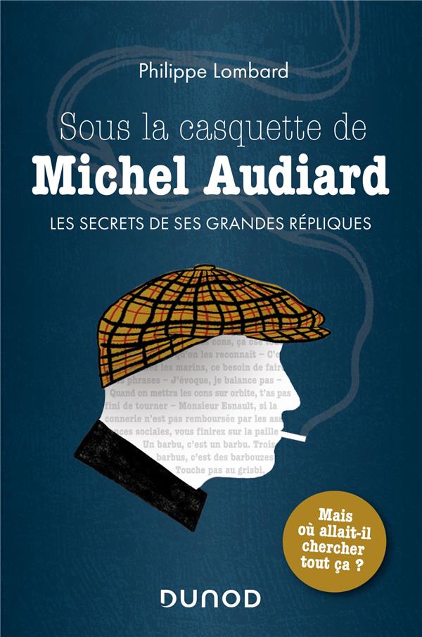 SOUS LA CASQUETTE DE MICHEL AUDIARD - LES SECRETS DE SES GRANDES REPLIQUES