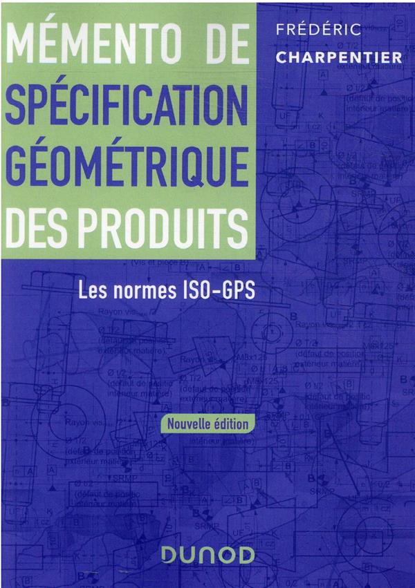 MEMENTO DE SPECIFICATION GEOMETRIQUE DES PRODUITS - LES NORMES ISO-GPS