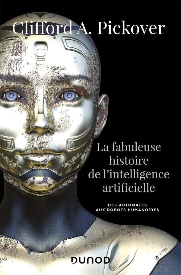 LA FABULEUSE HISTOIRE DE L'INTELLIGENCE ARTIFICIELLE - DES AUTOMATES AUX ROBOTS HUMANOIDES