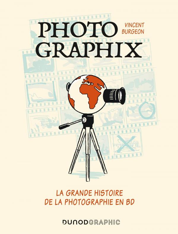 PHOTOGRAPHIX - LA GRANDE HISTOIRE DE LA PHOTOGRAPHIE EN BD