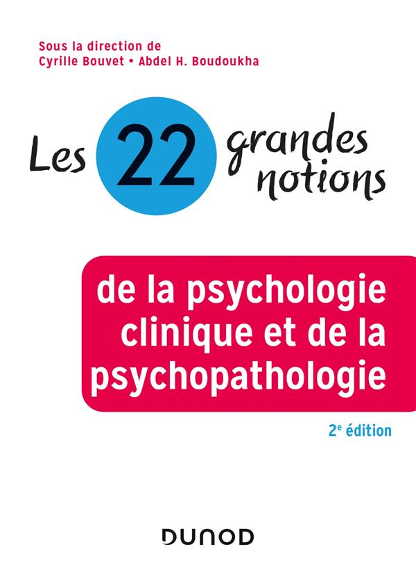 LES 22 GRANDES NOTIONS DE LA PSYCHOLOGIE CLINIQUE ET DE LA PSYCHOPATHOLOGIE - 2E ED.