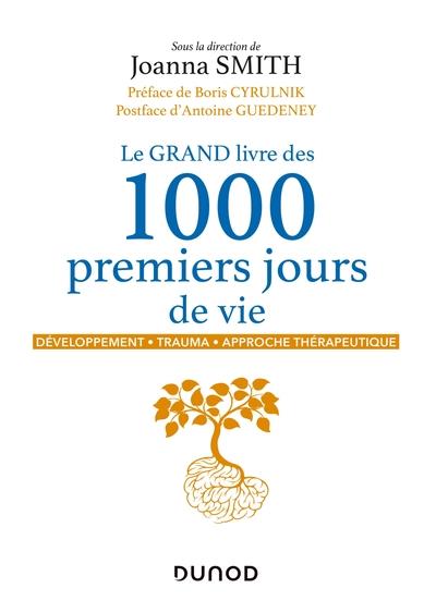 LE GRAND LIVRE DES 1000 PREMIERS JOURS DE VIE - DEVELOPPEMENT - TRAUMA - APPROCHE THERAPEUTIQUE