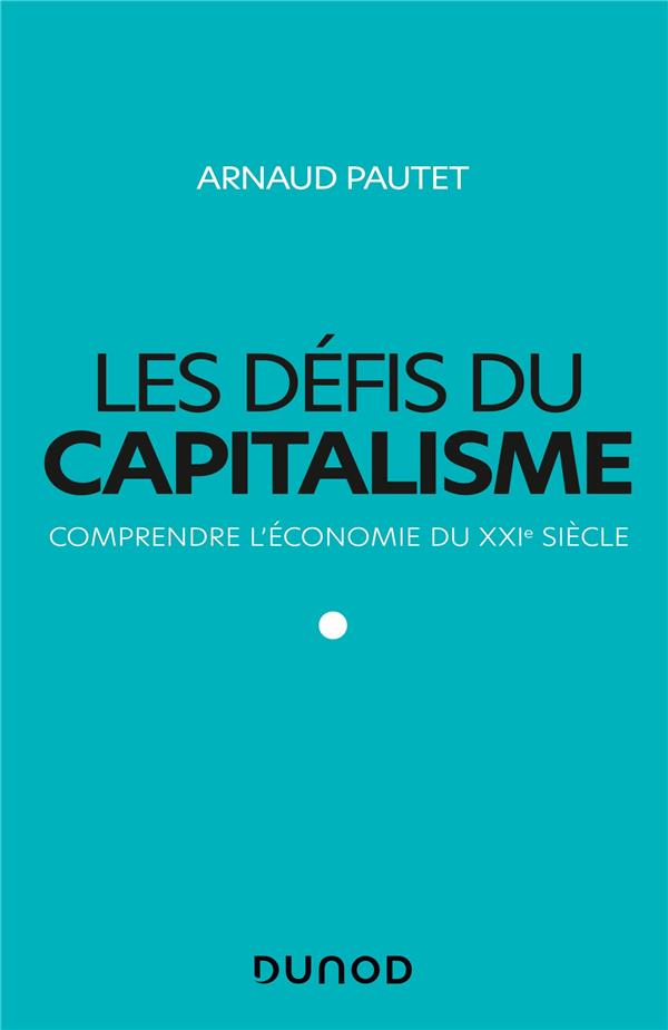 LES DEFIS DU CAPITALISME - COMPRENDRE L'ECONOMIE DU XXIE SIECLE