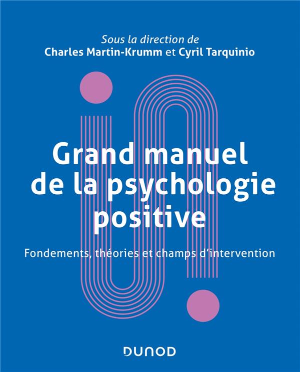 GRAND MANUEL DE PSYCHOLOGIE POSITIVE - FONDEMENTS, THEORIES ET CHAMPS D'INTERVENTION