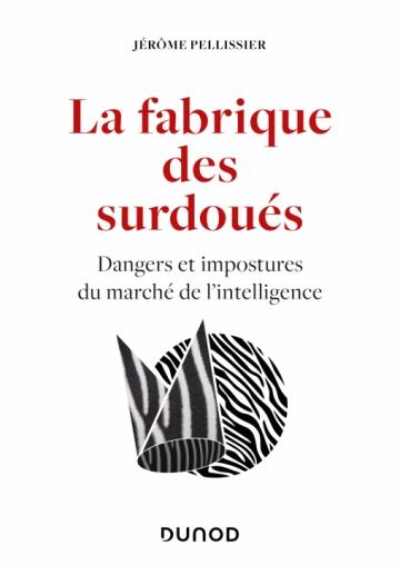 LA FABRIQUE DES SURDOUES - DANGERS ET IMPOSTURES DU MARCHE DE L'INTELLIGENCE