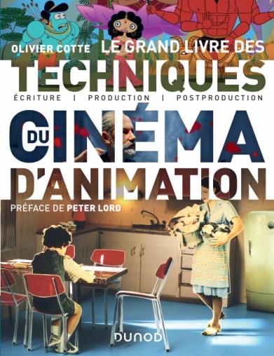 LE GRAND LIVRE DES TECHNIQUES DU CINEMA D'ANIMATION - ECRITURE, PRODUCTION, POST-PRODUCTION