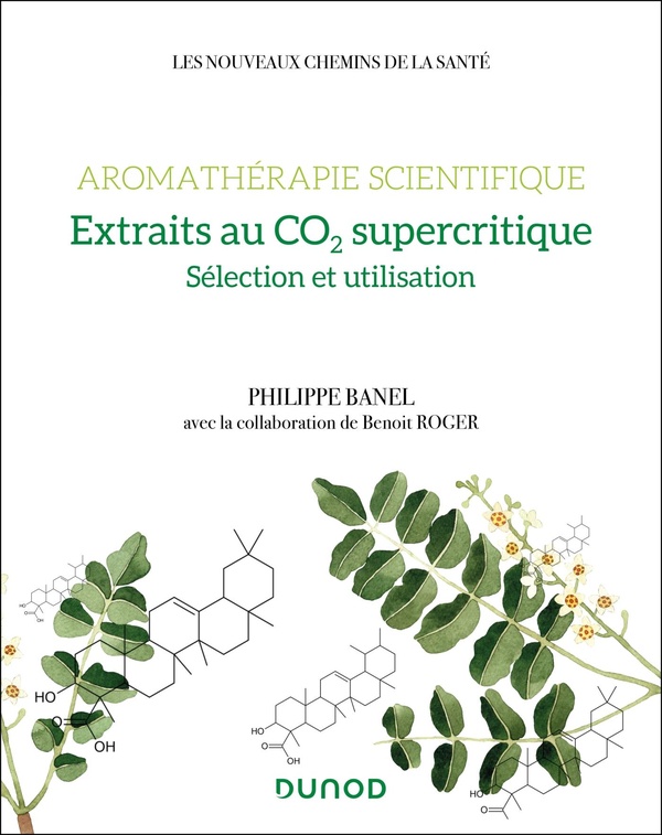 AROMATHERAPIE SCIENTIFIQUE : EXTRAITS AU CO2 SUPERCRITIQUE - SELECTION ET UTILISATION