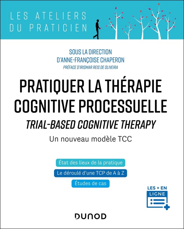 PRATIQUER LA THERAPIE COGNITIVE PROCESSUELLE - TRIAL-BASED COGNITIVE THERAPY - UN NOUVEAU MODELE TCC