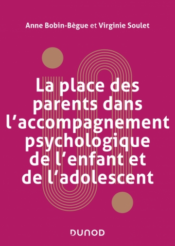 LA PLACE DU PARENT DANS L'ACCOMPAGNEMENT PSYCHOLOGIQUE DE L'ENFANT ET DE L'ADOLESCENT