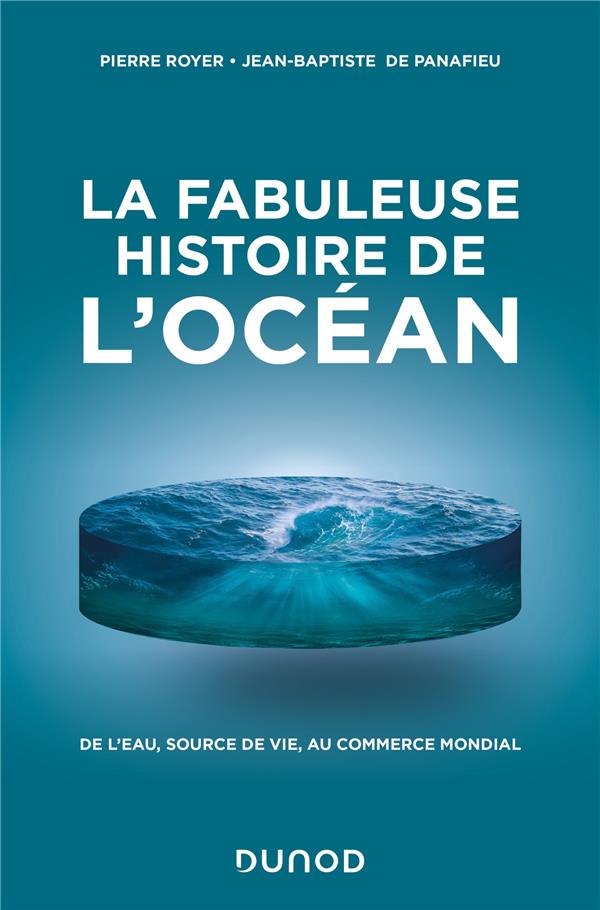 LA FABULEUSE HISTOIRE DE L'OCEAN - DE L'EAU, SOURCE DE VIE, AU COMMERCE MONDIAL