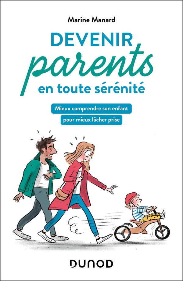 DEVENIR PARENTS EN TOUTE SERENITE - MIEUX COMPRENDRE SON ENFANT POUR MIEUX LACHER PRISE