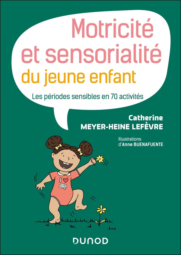 MOTRICITE ET SENSORIALITE DU JEUNE ENFANT - LES PERIODES SENSIBLES EN 70 ACTIVITES