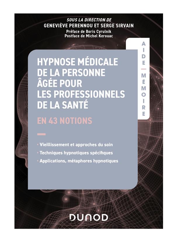 AIDE-MEMOIRE - HYPNOSE MEDICALE DE LA PERSONNE AGEE POUR LES PROFESSIONNELS DE LA SANTE - EN 43 NOTI