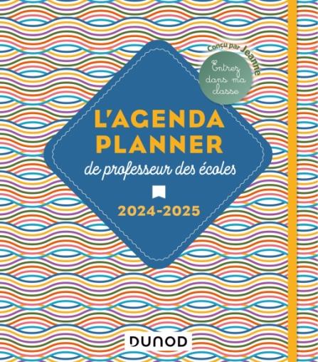L'AGENDA PLANNER DE PROFESSEUR DES ECOLES - 2024-2025 - ENTREZ DANS MA CLASSE