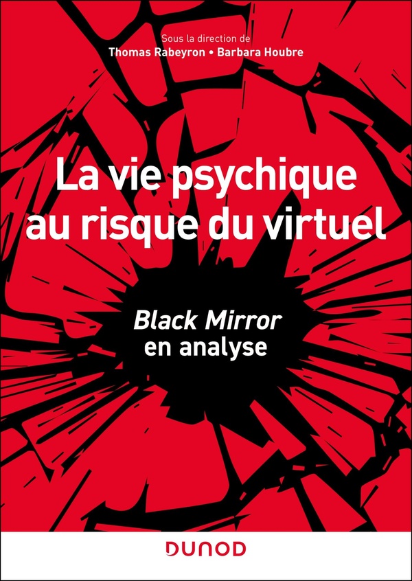 LA VIE PSYCHIQUE AU RISQUE DU VIRTUEL - BLACK MIRROR EN ANALYSE