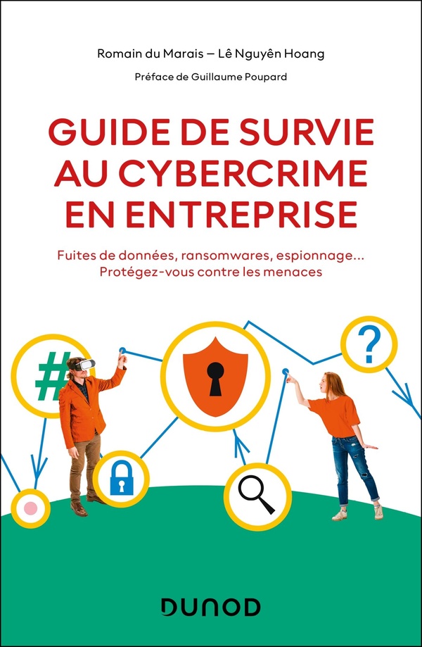 GUIDE DE SURVIE AU CYBERCRIME EN ENTREPRISE - FUITES DE DONNEES, RANSOMWARES, ESPIONNAGE... PROTEGEZ