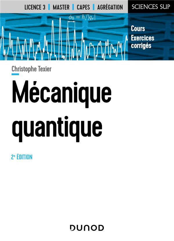 MECANIQUE QUANTIQUE - 2E ED. - COURS ET EXERCICES CORRIGES