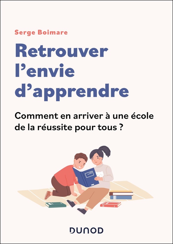 RETROUVER L'ENVIE D'APPRENDRE - COMMENT EN ARRIVER A UNE ECOLE DE LA REUSSITE POUR TOUS?