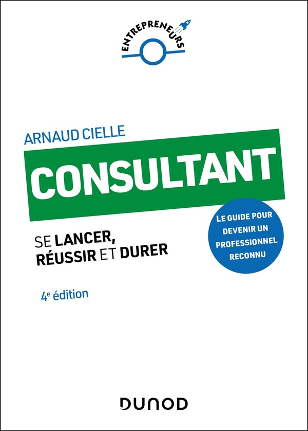 CONSULTANT - 4E ED. - SE LANCER, REUSSIR ET DURER