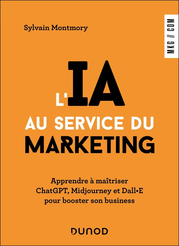 L'IA AU SERVICE DU MARKETING - APPRENDRE A MAITRISER CHATGPT, MIDJOURNEY ET DALL E POUR BOOSTER SON