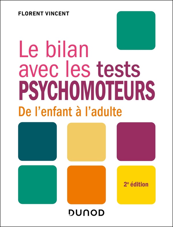 LE BILAN AVEC LES TESTS PSYCHOMOTEURS - 2E ED. - DE L'ENFANT A L'ADULTE