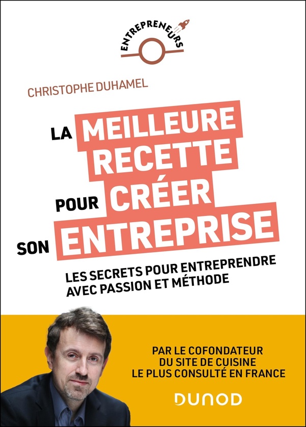 LA MEILLEURE RECETTE POUR CREER SON ENTREPRISE - LES SECRETS POUR ENTREPRENDRE AVEC PASSION ET METHO