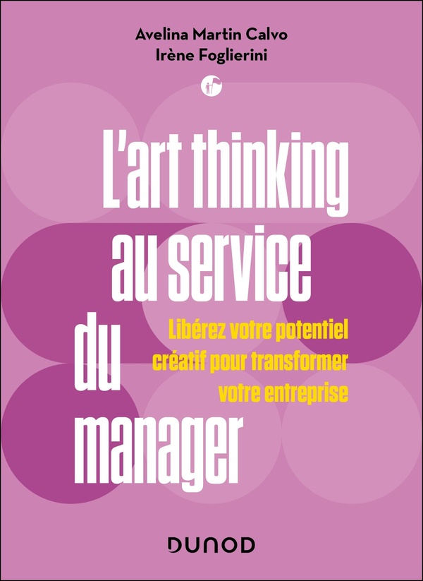 L'ART THINKING AU SERVICE DU MANAGER - LIBEREZ VOTRE POTENTIEL CREATIF POUR TRANSFORMER VOTRE ENTREP