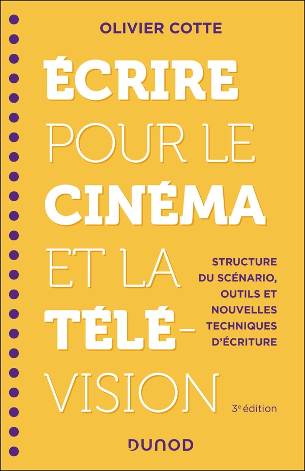 ECRIRE POUR LE CINEMA ET LA TELEVISION - 3E ED. - STRUCTURE DU SCENARIO, OUTILS ET NOUVELLES TECHNIQ