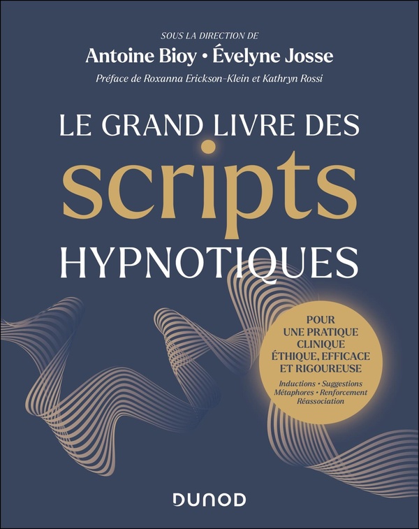 LE GRAND LIVRE DES SCRIPTS HYPNOTIQUES - POUR UNE PRATIQUE CLINIQUE ETHIQUE, EFFICACE ET RIGOUREUSE