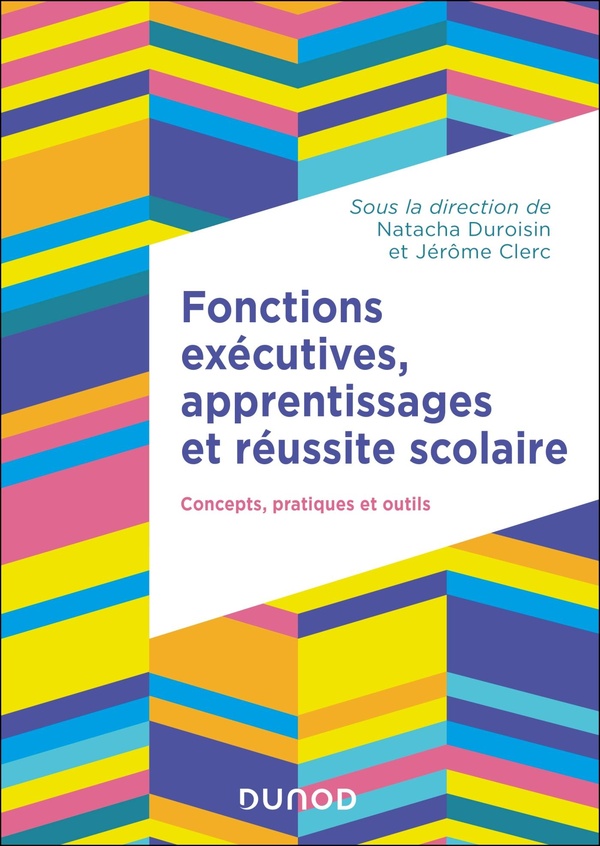 FONCTIONS EXECUTIVES, APPRENTISSAGES ET REUSSITE SCOLAIRE - CONCEPTS, PRATIQUES ET OUTILS
