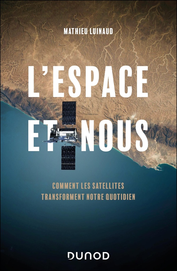 L'ESPACE ET NOUS - COMMENT LES SATELLITES TRANSFORMENT NOTRE QUOTIDIEN