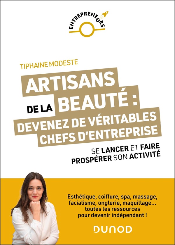 ARTISANS DE LA BEAUTE : DEVENEZ DE VERITABLES CHEFS D'ENTREPRISE - SE LANCER ET FAIRE PROSPERER SON