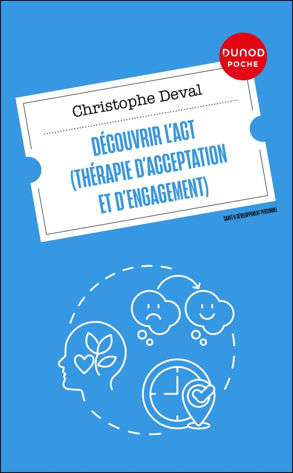DECOUVRIR L'ACT (THERAPIE D'ACCEPTATION ET D'ENGAGEMENT)