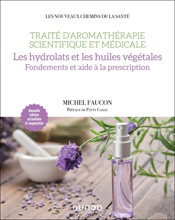 TRAITE D'AROMATHERAPIE SCIENTIFIQUE ET MEDICALE. LES HYDROLATS ET LES HUILES VEGETALES - FONDEMENTS
