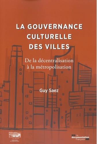 LA GOUVERNANCE CULTURELLE DES VILLES - DE LA DECENTRALISATION A LA METROPOLISATION 1959-2020