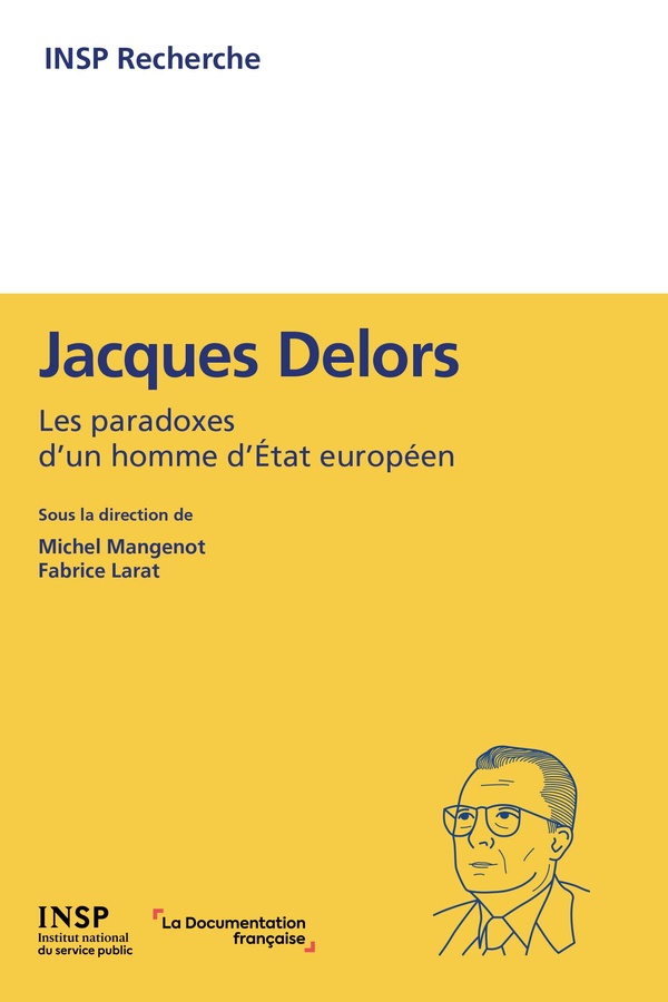 JACQUES DELORS : LES PARADOXES D'UN HOMME D'ETAT EUROPEEN
