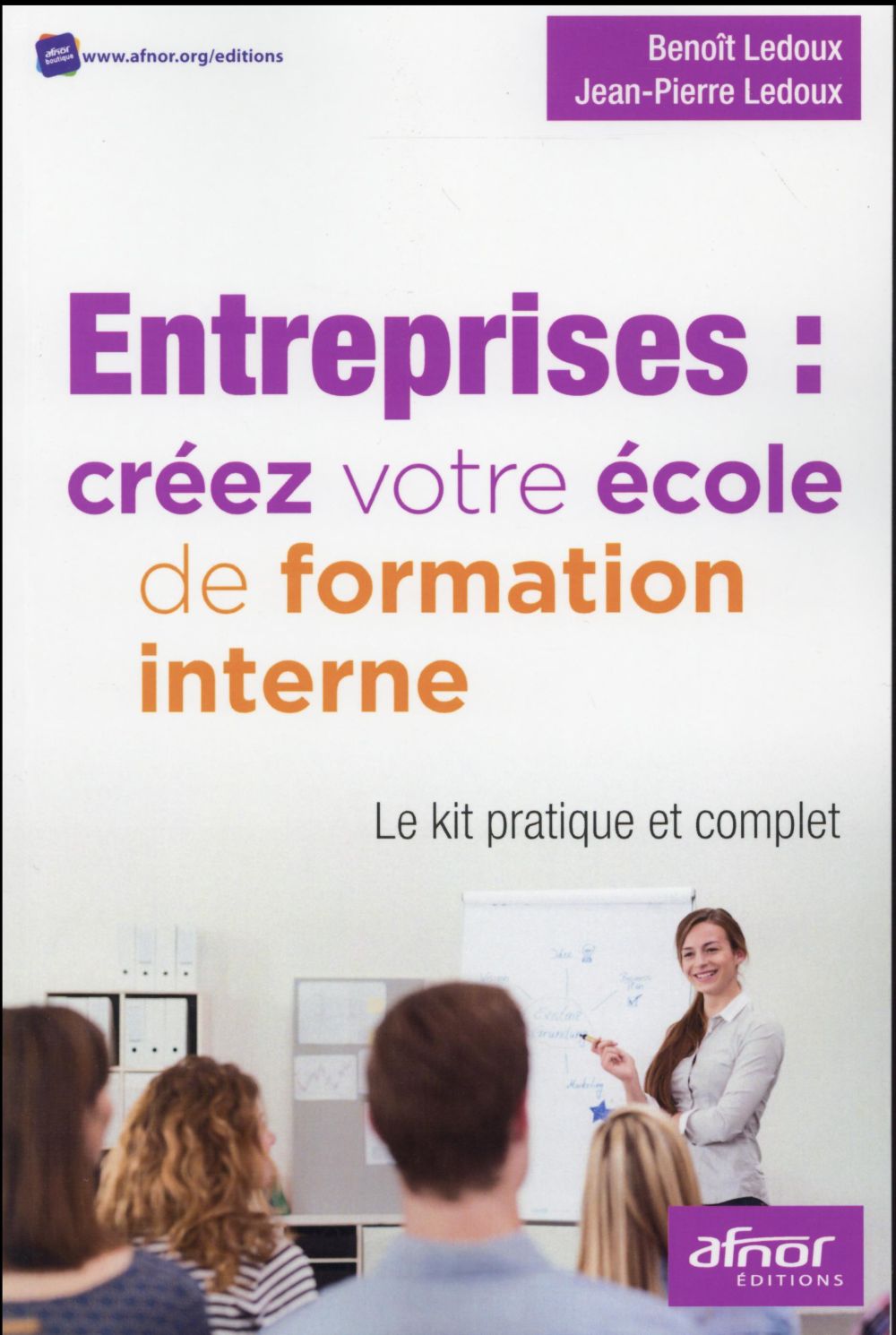 ENTREPRISES : CREEZ VOTRE ECOLE DE FORMATION INTERNE - LE KIT PRATIQUE ET COMPLET.